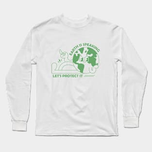 Earth is speaking Let's protect it Long Sleeve T-Shirt